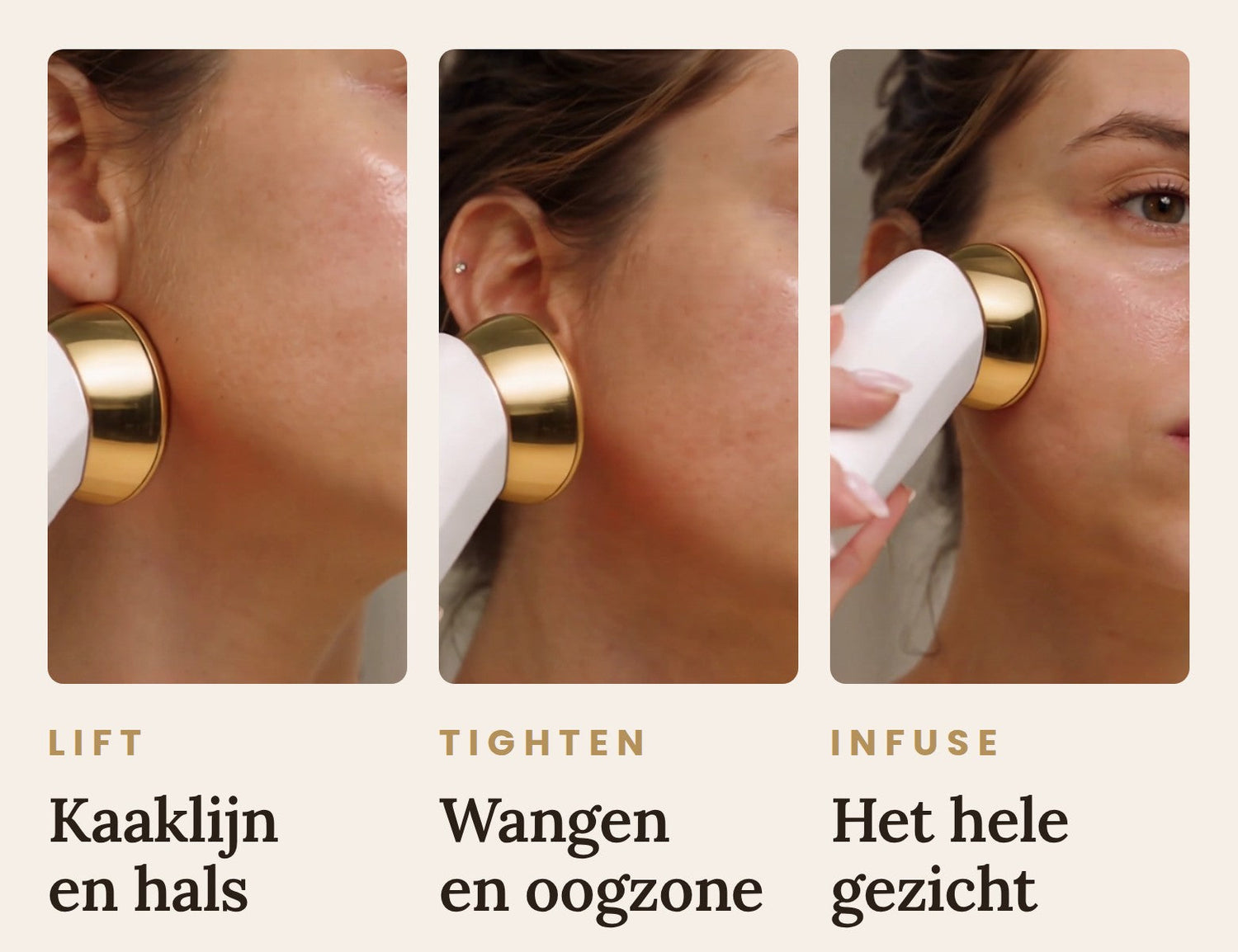 De drie standen naast elkaar: lift voor kaaklijn en hals, tighten voor wangen en oogzone, infuse voor het hele gezicht